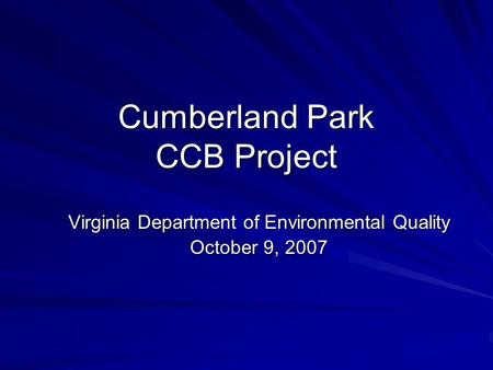 Cumberland Park CCB Project Virginia Department of Environmental Quality October 9, 2007.