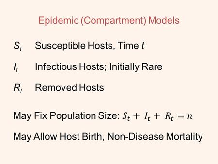 Epidemic (Compartment) Models. Epidemic without Removal SI Process Only Transition: Infection Transmission SIS Process Two Transitions: Infection and.