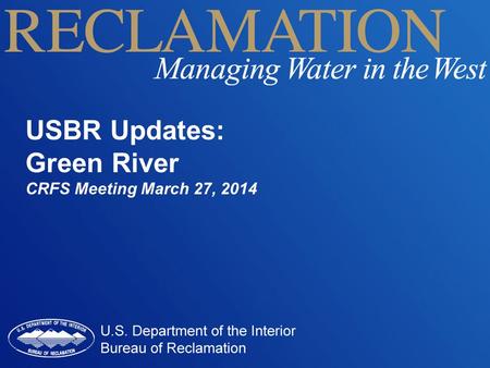 USBR Updates: Green River CRFS Meeting March 27, 2014.