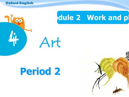 Period 2 Oxford English Module 2 Work and play 4 Art Art.