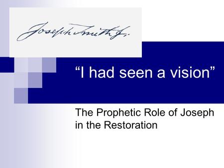 “I had seen a vision” The Prophetic Role of Joseph in the Restoration.