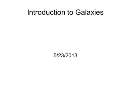 Introduction to Galaxies 5/23/2013. BR: Milky Way Scale The Milky Way has a diameter of approximately 8.25 x 10 9 AU (8.25 billion AU). 206,265 AU = 3.26.