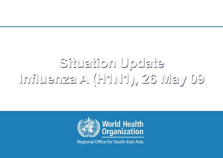 1 |1 | Situation Update Influenza A (H1N1), 26 May 09.