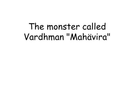 The monster called Vardhman Mahävira. One afternoon, prince Vardhamäna was playing a catch and ride game with his friends.