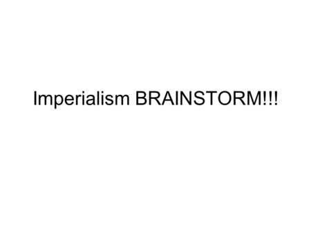 Imperialism BRAINSTORM!!!. SE Asia Portuguese- eventually leave –Violence, attempted to have monopoly over trade, disrupted peaceful interactions Dutch-