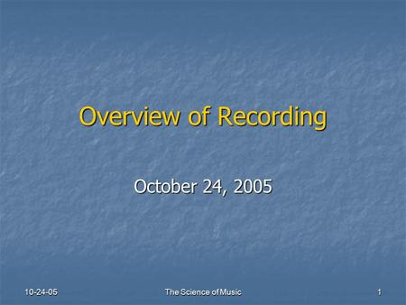 10-24-05 The Science of Music 1 Overview of Recording October 24, 2005.