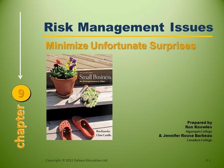 Risk Management Issues 9-1Copyright © 2011 Nelson Education Ltd. Minimize Unfortunate Surprises chapter 99 Prepared by Ron Knowles Algonquin College &