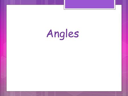 Angles.