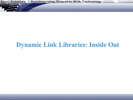 Dynamic Link Libraries: Inside Out. Dynamic Link Libraries  About Dynamic-Link Libraries  Dynamic-Link Libraries Hands On  Dynamic Link Library Reference.