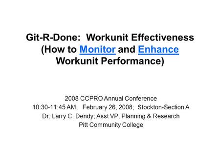 Git-R-Done: Workunit Effectiveness (How to Monitor and Enhance Workunit Performance) 2008 CCPRO Annual Conference 10:30-11:45 AM; February 26, 2008; Stockton-Section.