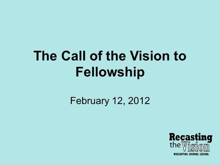 The Call of the Vision to Fellowship February 12, 2012.