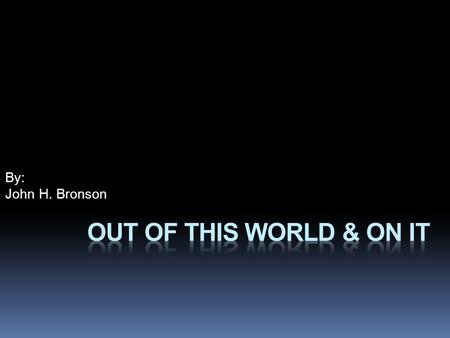 By: John H. Bronson. UFOs and Aliens  A UFO is a Unidentified Flying Object  They have been sighted since time began  UFOs are even talked of in the.