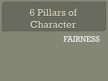 FAIRNESS. Fairness Do’s ☺ Treat all people fairly. ☺ Listen to others and try to understand what they are feeling and saying. ☺ Consider all the facts,