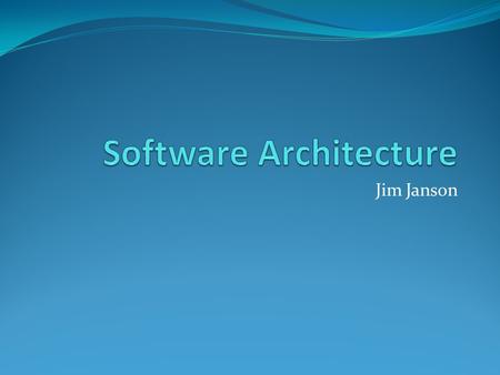 Jim Janson. Agenda Evolution of software architectures 3-tier User interfaces Application servers Databases.