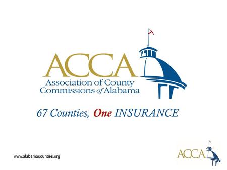 Www.alabamacounties.org 67 Counties, One INSURANCE.