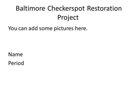 Baltimore Checkerspot Restoration Project You can add some pictures here. Name Period.