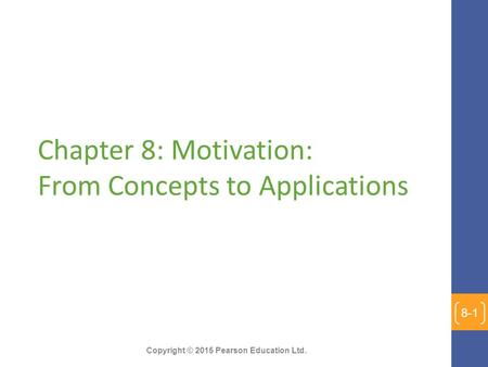 Copyright © 2015 Pearson Education Ltd. Chapter 8: Motivation: From Concepts to Applications 8-1.