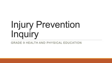 Injury Prevention Inquiry GRADE 9 HEALTH AND PHYSICAL EDUCATION.