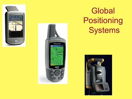 Global Positioning Systems. Why GPS? Challenges of finding exact location by traditional methods Astronomical observation Adjustments based on gravity.