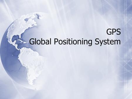 GPS Global Positioning System. What is GPS?  The Global Positioning System.  A system designed to accurately determining positions on the earth  The.