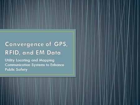 Utility Locating and Mapping Communication Systems to Enhance Public Safety.