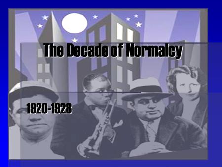 The Decade of Normalcy 1920-1928. The Election of 1920  Democrats: James M. Cox and Franklin D. Roosevelt  Campaign for the League of Nations  Republicans: