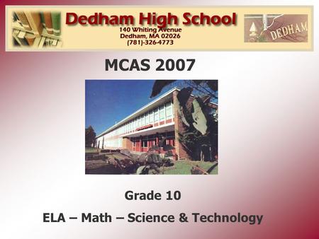 MCAS 2007 Grade 10 ELA – Math – Science & Technology.