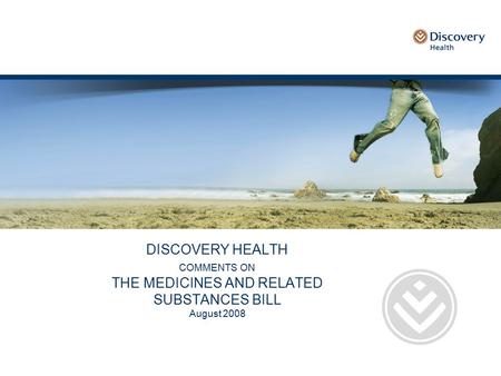 DISCOVERY HEALTH COMMENTS ON THE MEDICINES AND RELATED SUBSTANCES BILL August 2008.