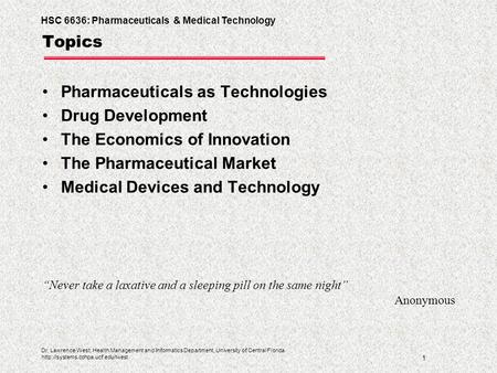 HSC 6636: Pharmaceuticals & Medical Technology 1 Dr. Lawrence West, Health Management and Informatics Department, University of Central Florida