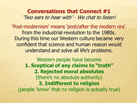 Conversations that Connect #1 ‘Two ears to hear with’ - We chat to listen! ‘Post-modernism’ means ‘post/after the modern era’. from the industrial revolution.