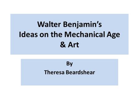 Walter Benjamin’s Ideas on the Mechanical Age & Art