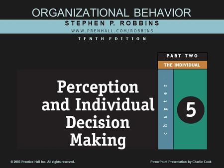 ORGANIZATIONAL BEHAVIOR S T E P H E N P. R O B B I N S W W W. P R E N H A L L. C O M / R O B B I N S T E N T H E D I T I O N © 2003 Prentice Hall Inc.