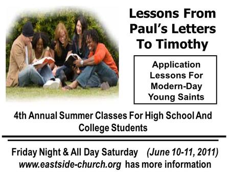 Lessons From Paul’s Letters To Timothy 4th Annual Summer Classes For High School And College Students Friday Night & All Day Saturday (June 10-11, 2011)