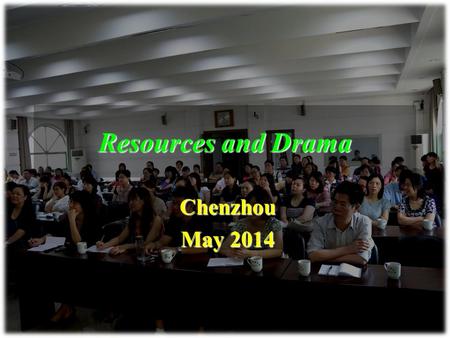 Resources and Drama Chenzhou May 2014. Topics Some Simple ResourcesSome Simple Resources Some Special ToolsSome Special Tools Practice LessonPractice.