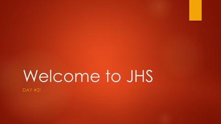 Welcome to JHS DAY #2!. Objective (Period #1)  Students will understand the importance of JHS Alma Mater and recite it.