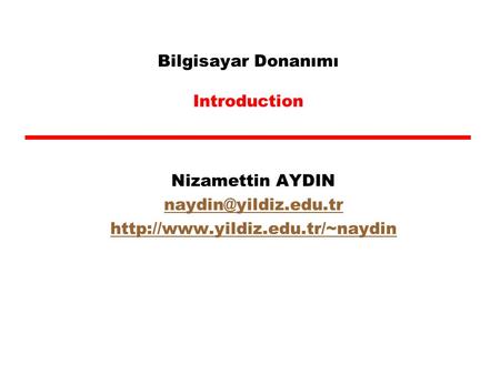 Bilgisayar Donanımı Introduction Nizamettin AYDIN