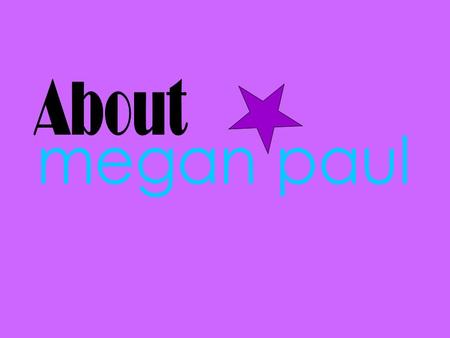 Megan Angel Paul I am seventeen years old. I also live in a small town called Tobique First Nations. That mean I am Maliseet. I a lots different tastes.