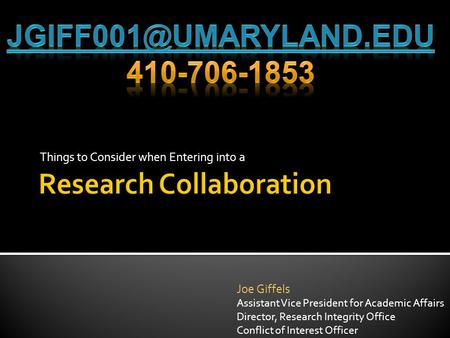 Things to Consider when Entering into a Joe Giffels Assistant Vice President for Academic Affairs Director, Research Integrity Office Conflict of Interest.