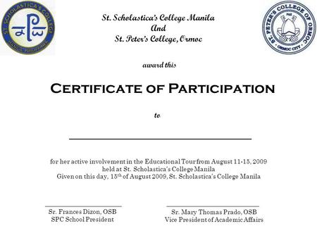 St. Scholastica’s College Manila And St. Peter’s College, Ormoc award this Certificate of Participation to _______________________ for her active involvement.