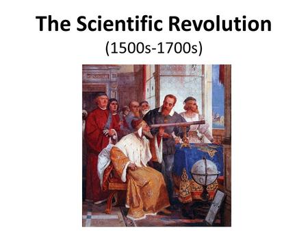 The Scientific Revolution (1500s-1700s)