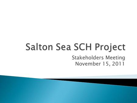 Stakeholders Meeting November 15, 2011.  Review the development and identification of State’s preferred alternative  Provide updates on SCH Project.