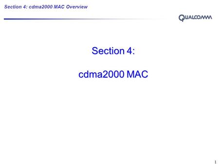 Section 4: cdma2000 MAC Overview 1 Section 4: cdma2000 MAC Section 4: cdma2000 MAC.