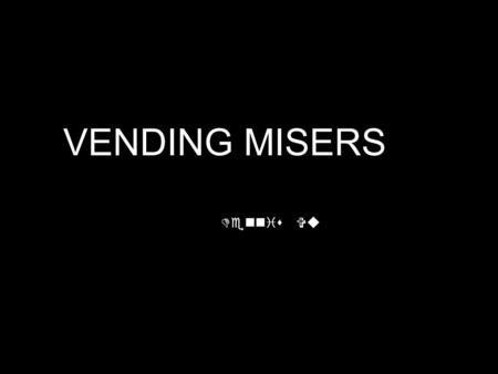 VENDING MISERS Dennis Vu. The production of electricity causes more damage to the environment than any other single human activity. Key culprit in global.