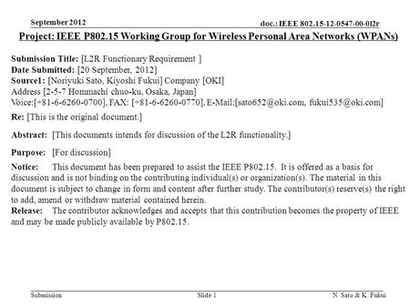 Doc.: IEEE 802.15-12-0547-00-0l2r Submission September 2012 N. Sato & K. FukuiSlide 1 Project: IEEE P802.15 Working Group for Wireless Personal Area Networks.