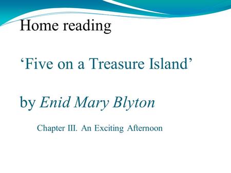 Home reading ‘Five on a Treasure Island’ by Enid Mary Blyton Chapter III. An Exciting Afternoon.