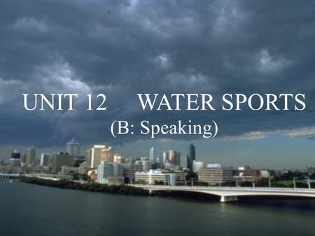 UNIT 12 WATER SPORTS (B: Speaking).