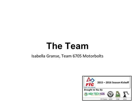 The Team Isabella Granse, Team 6705 Motorbolts. Outline Why Teamwork is Crucial to Success Team Dynamic Roles on the Team Collaboration itself Collaboration.