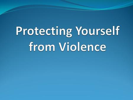 Statement of Objective Violence – the use of physical force to injure, damage, or destroy oneself, others, or property Victim of violence - a person.