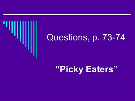 Questions, p. 73-74 “Picky Eaters”.  1. About half of all insects depend on ___ to survive.  2. What are the most important cues to which insects respond.