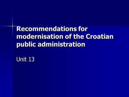 Recommendations for modernisation of the Croatian public administration Unit 13.